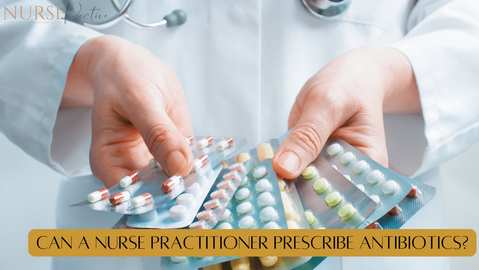 Can A Nurse Practitioner Prescribe Antibiotics?